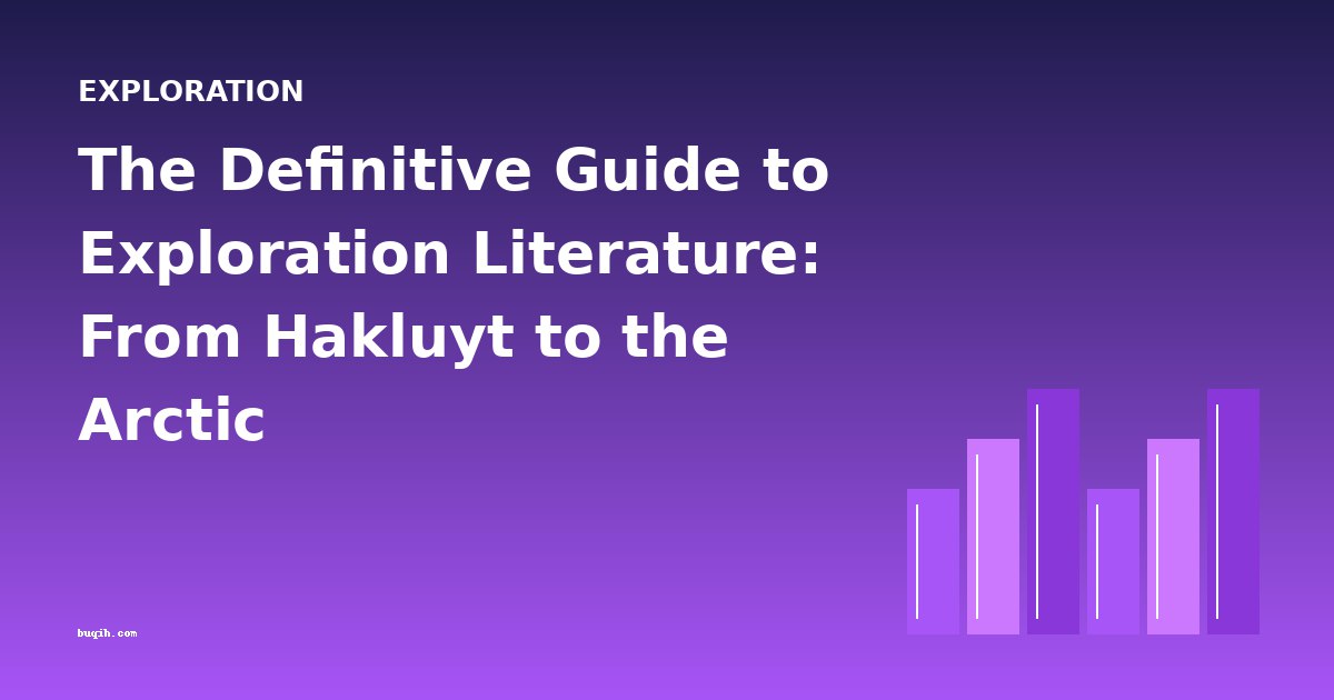 The Definitive Guide to Exploration Literature: From Hakluyt to the Arctic