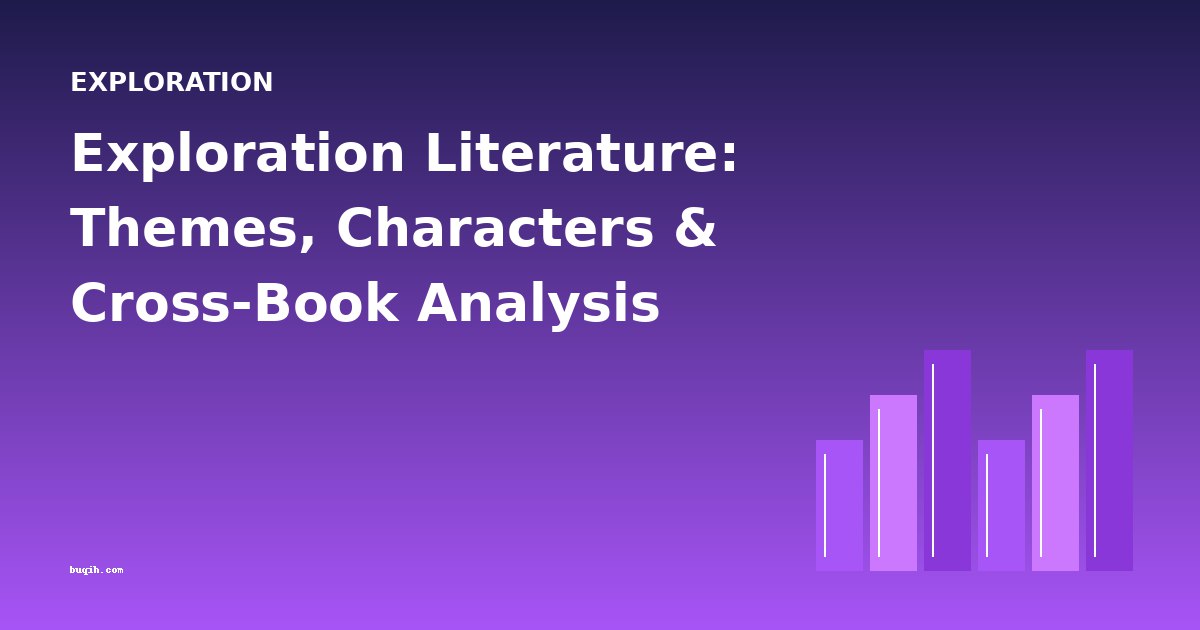 Exploration Literature: Themes, Characters & Cross-Book Analysis