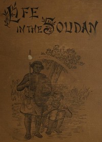 Cover of Life in the Soudan Adventures Amongst the Tribes, and Travels in Egypt, in 1881 and 1882 — Story, Setting & Ideas